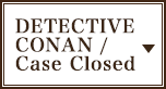 DETECTIVE CONAN / Case Closed